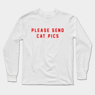 please send cat pics Long Sleeve T-Shirt